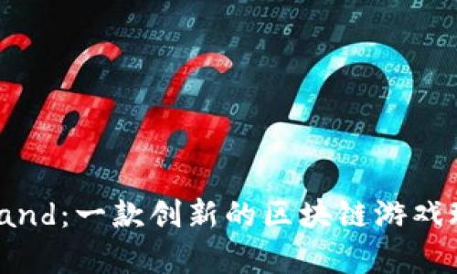 探索Upland：一款创新的区块链游戏玩法解析